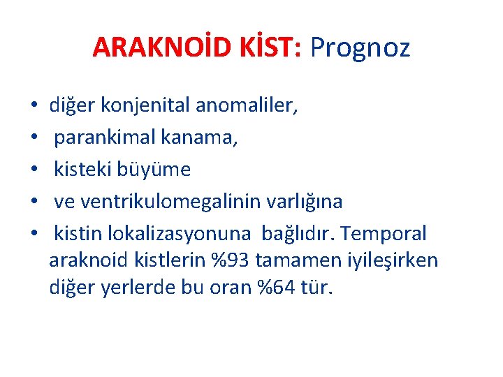 ARAKNOİD KİST: Prognoz • • • diğer konjenital anomaliler, parankimal kanama, kisteki büyüme ve