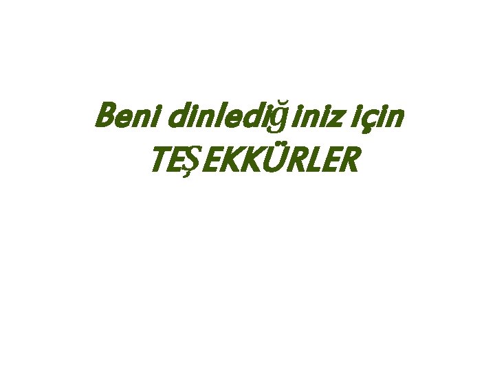 Beni dinlediğiniz için TEŞEKKÜRLER 