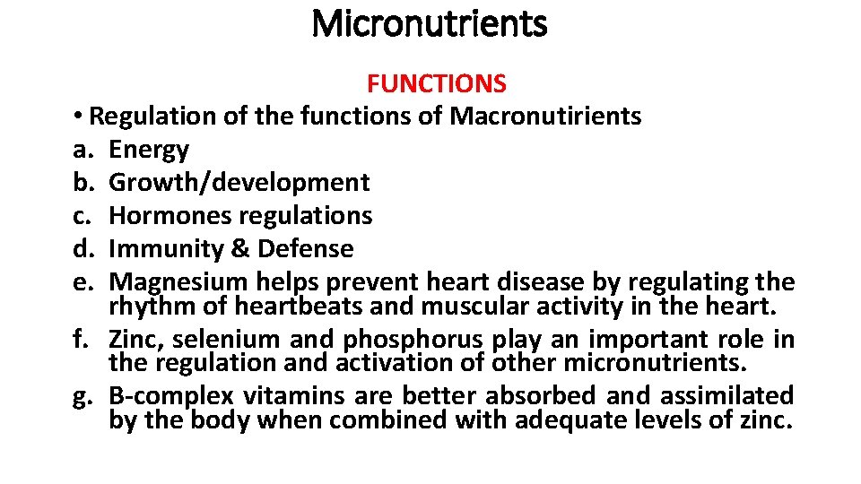 Micronutrients FUNCTIONS • Regulation of the functions of Macronutirients a. Energy b. Growth/development c.