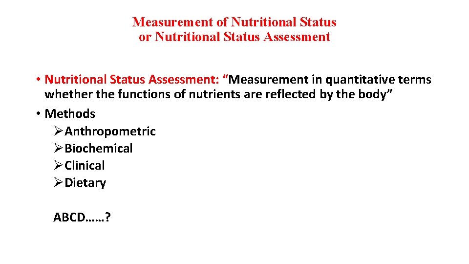 Measurement of Nutritional Status or Nutritional Status Assessment • Nutritional Status Assessment: “Measurement in