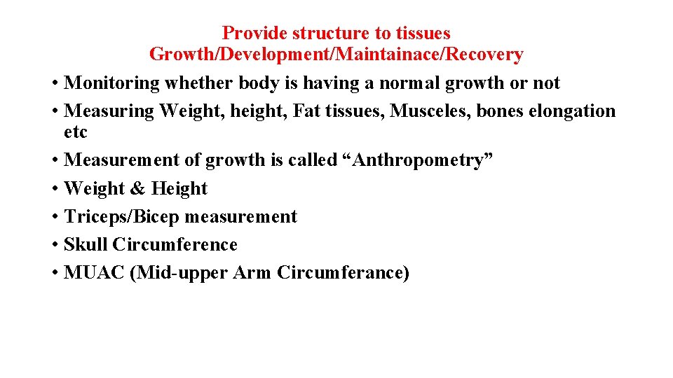 Provide structure to tissues Growth/Development/Maintainace/Recovery • Monitoring whether body is having a normal growth
