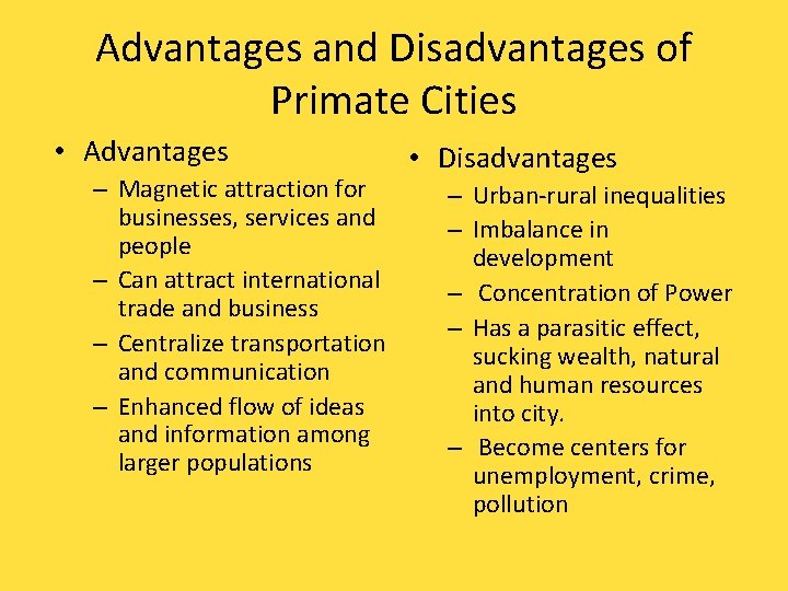 Advantages and Disadvantages of Primate Cities • Advantages – Magnetic attraction for businesses, services