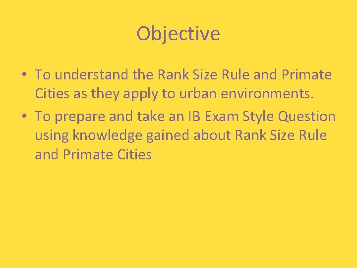 Objective • To understand the Rank Size Rule and Primate Cities as they apply