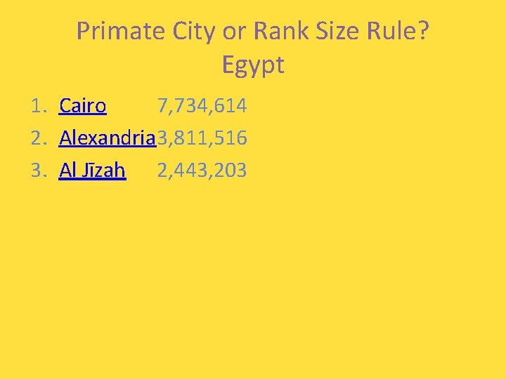 Primate City or Rank Size Rule? Egypt 1. Cairo 7, 734, 614 2. Alexandria