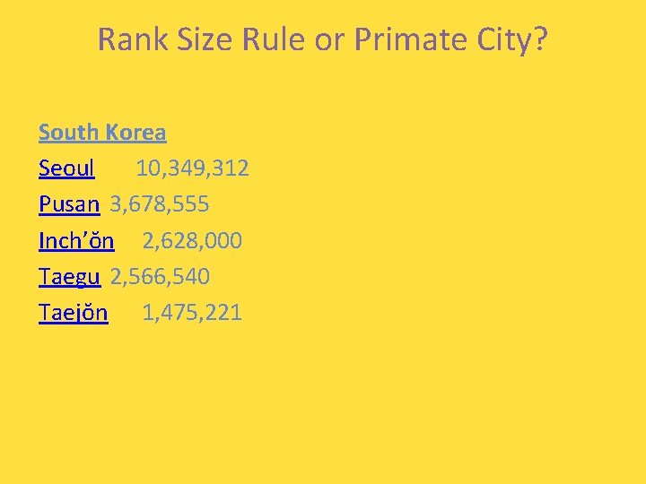 Rank Size Rule or Primate City? South Korea Seoul 10, 349, 312 Pusan 3,