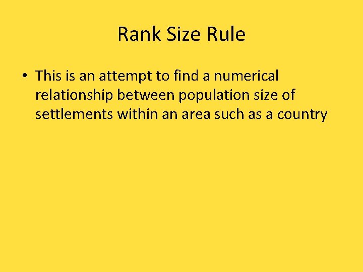 Rank Size Rule • This is an attempt to find a numerical relationship between