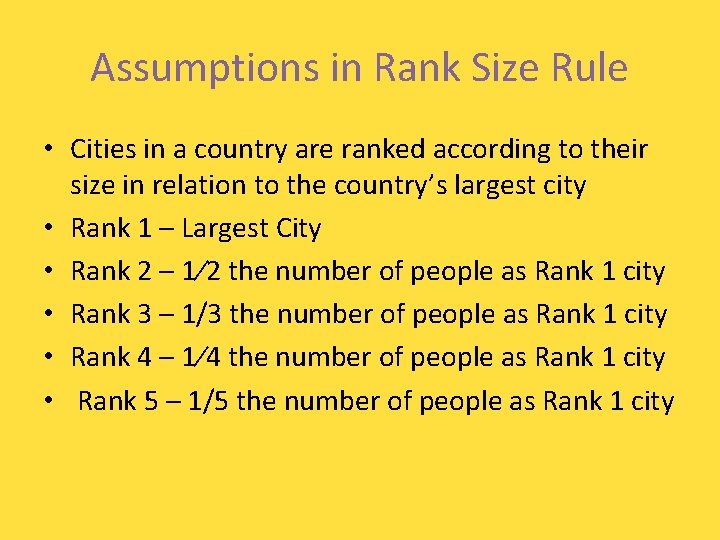 Assumptions in Rank Size Rule • Cities in a country are ranked according to