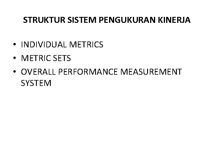 STRUKTUR SISTEM PENGUKURAN KINERJA • INDIVIDUAL METRICS • METRIC SETS • OVERALL PERFORMANCE MEASUREMENT