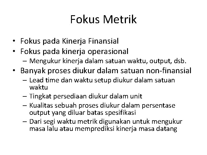 Fokus Metrik • Fokus pada Kinerja Finansial • Fokus pada kinerja operasional – Mengukur