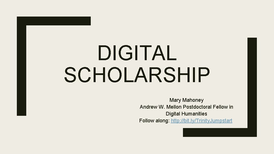 DIGITAL SCHOLARSHIP Mary Mahoney Andrew W. Mellon Postdoctoral Fellow in Digital Humanities Follow along: