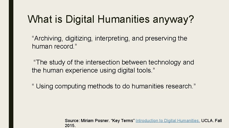 What is Digital Humanities anyway? “Archiving, digitizing, interpreting, and preserving the human record. ”
