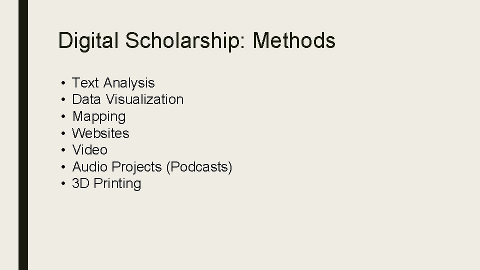 Digital Scholarship: Methods • • Text Analysis Data Visualization Mapping Websites Video Audio Projects
