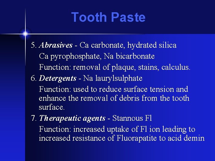 Tooth Paste 5. Abrasives - Ca carbonate, hydrated silica Ca pyrophosphate, Na bicarbonate Function: Tooth Paste 5. Abrasives - Ca carbonate, hydrated silica Ca pyrophosphate, Na bicarbonate Function: