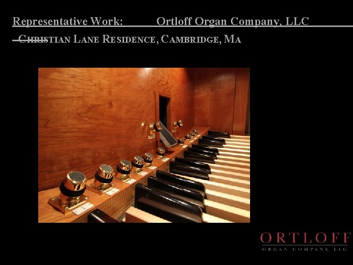 Representative Work: Ortloff Organ Company, LLC CHRISTIAN LANE RESIDENCE, CAMBRIDGE, MA 