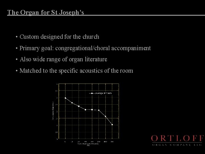 The Organ for St Joseph’s • Custom designed for the church • Primary goal: