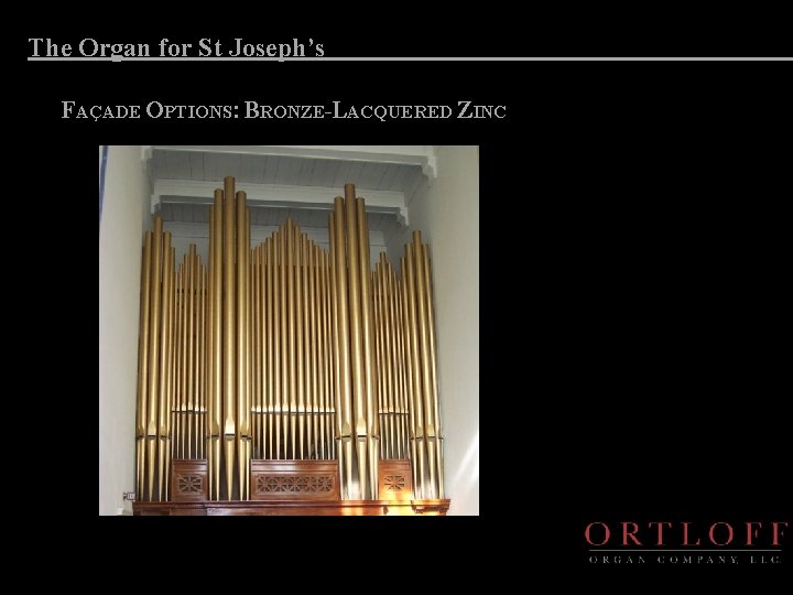 The Organ for St Joseph’s FAÇADE OPTIONS: BRONZE-LACQUERED ZINC 