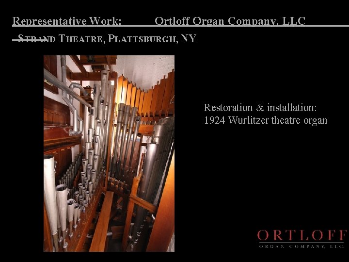 Representative Work: Ortloff Organ Company, LLC STRAND THEATRE, PLATTSBURGH, NY Restoration & installation: 1924