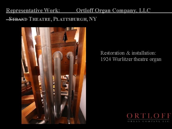 Representative Work: Ortloff Organ Company, LLC STRAND THEATRE, PLATTSBURGH, NY Restoration & installation: 1924