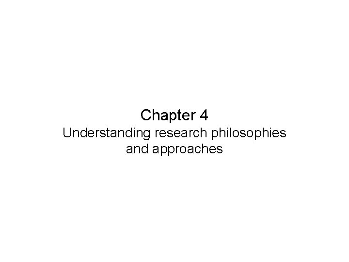 Chapter 4 Understanding research philosophies and approaches 