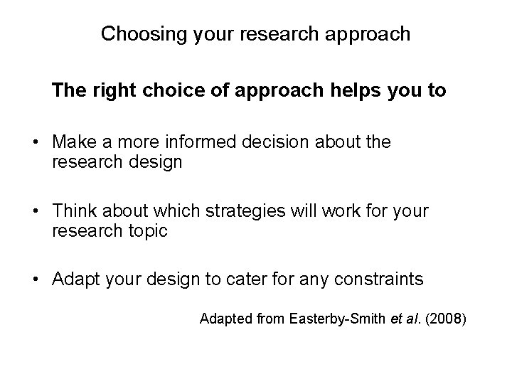 Choosing your research approach The right choice of approach helps you to • Make