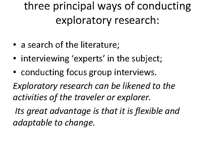 three principal ways of conducting exploratory research: • a search of the literature; •