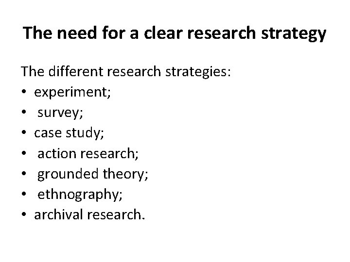 The need for a clear research strategy The different research strategies: • experiment; •