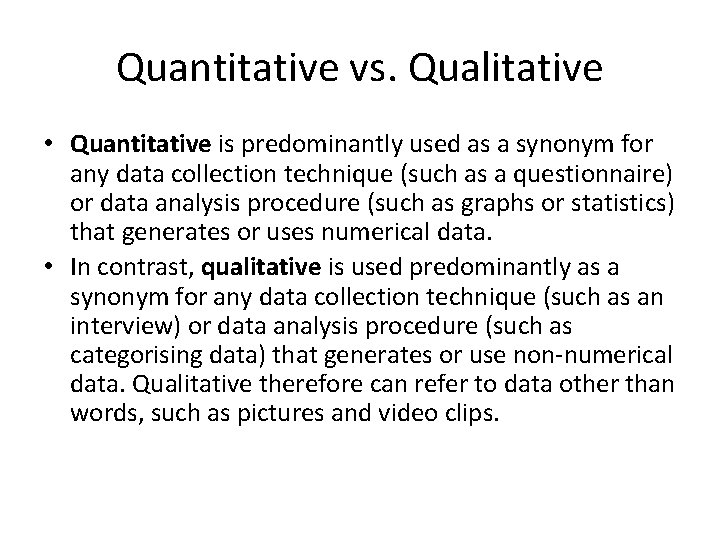 Quantitative vs. Qualitative • Quantitative is predominantly used as a synonym for any data