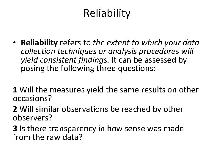 Reliability • Reliability refers to the extent to which your data collection techniques or