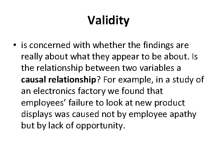 Validity • is concerned with whether the findings are really about what they appear