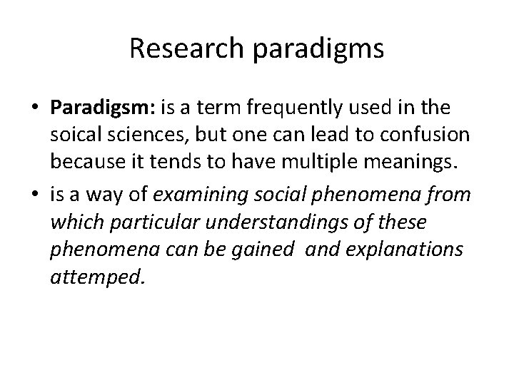 Research paradigms • Paradigsm: is a term frequently used in the soical sciences, but