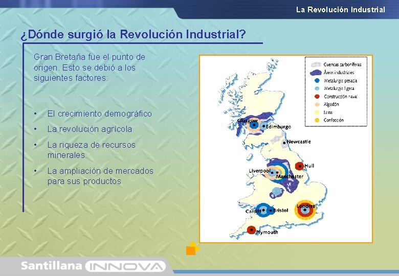 La Revolución Industrial ¿Dónde surgió la Revolución Industrial? Gran Bretaña fue el punto de