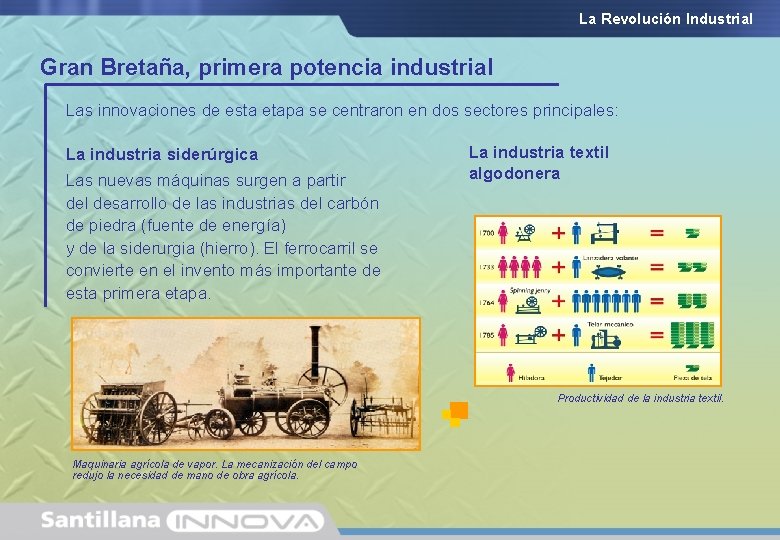 La Revolución Industrial Gran Bretaña, primera potencia industrial Las innovaciones de esta etapa se