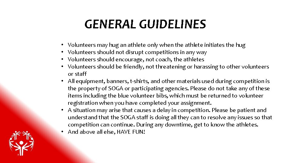 GENERAL GUIDELINES Volunteers may hug an athlete only when the athlete initiates the hug