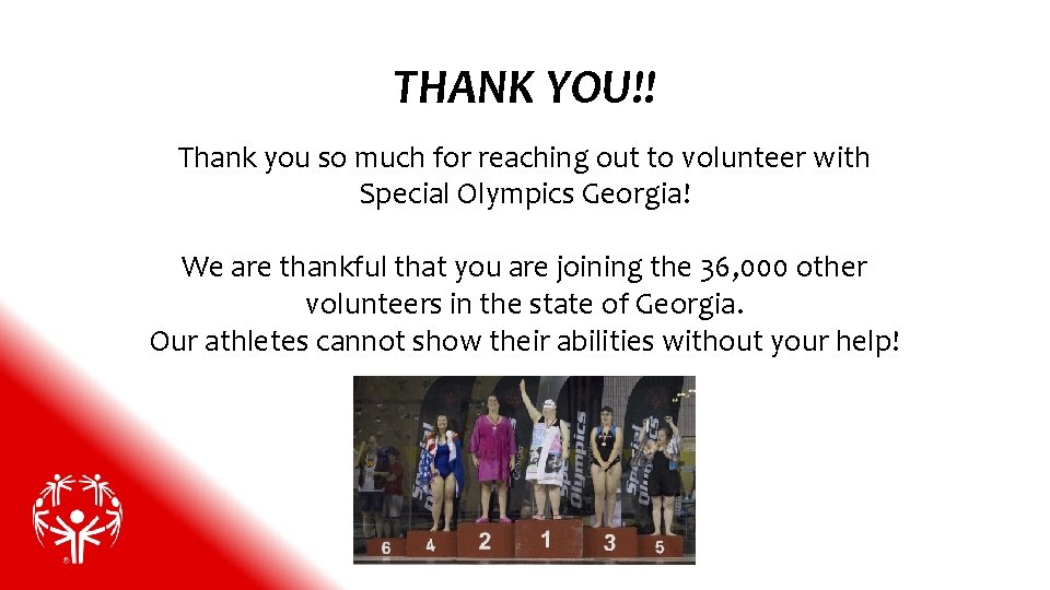 THANK YOU!! Thank you so much for reaching out to volunteer with Special Olympics