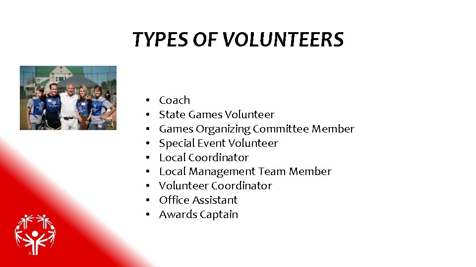 TYPES OF VOLUNTEERS • • • Coach State Games Volunteer Games Organizing Committee Member