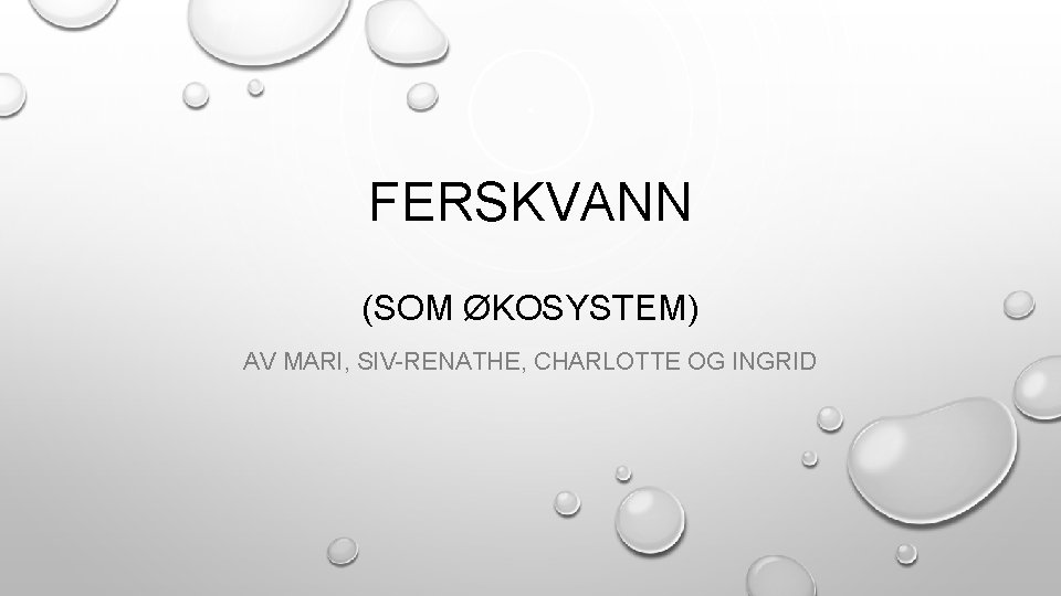 FERSKVANN (SOM ØKOSYSTEM) AV MARI, SIV-RENATHE, CHARLOTTE OG INGRID 
