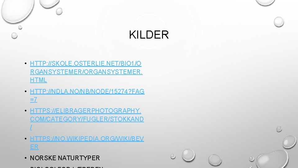 KILDER • HTTP: //SKOLE. OSTERLIE. NET/BIO 1/O RGANSYSTEMER/ORGANSYSTEMER. HTML • HTTP: //NDLA. NO/NB/NODE/15274? FAG