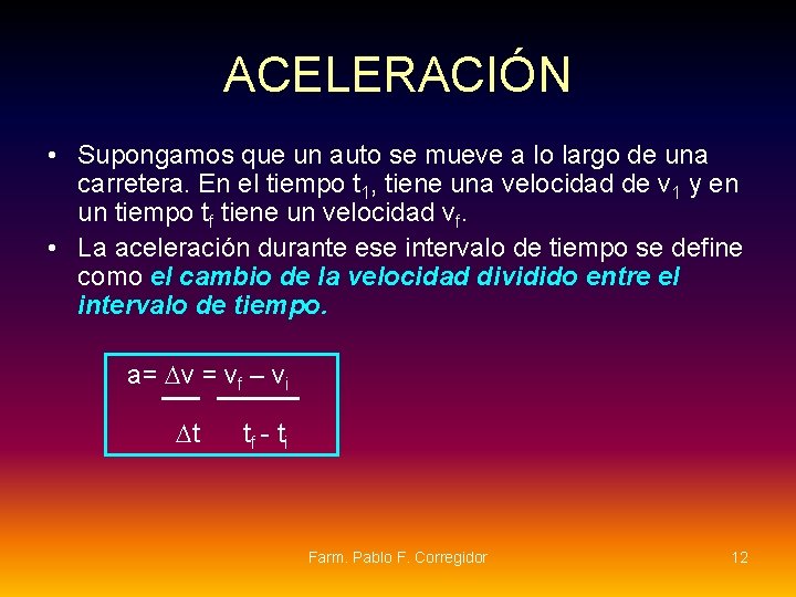 ACELERACIÓN • Supongamos que un auto se mueve a lo largo de una carretera. ACELERACIÓN • Supongamos que un auto se mueve a lo largo de una carretera.