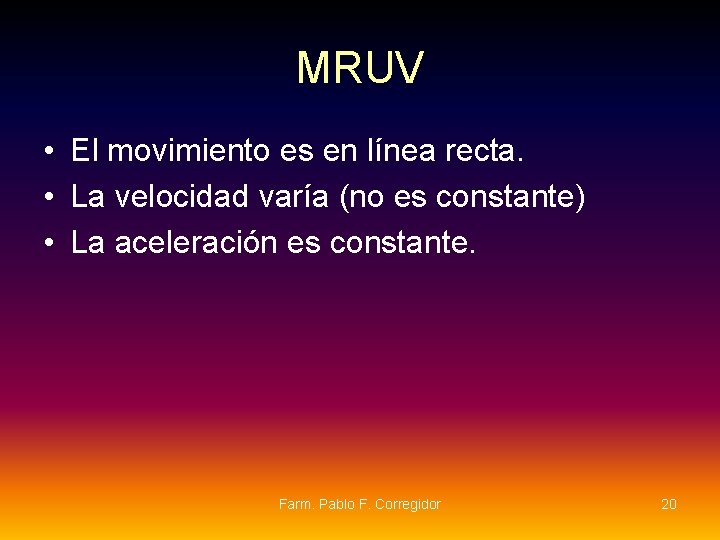 MRUV • El movimiento es en línea recta. • La velocidad varía (no es MRUV • El movimiento es en línea recta. • La velocidad varía (no es