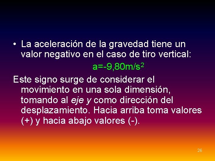 • La aceleración de la gravedad tiene un valor negativo en el caso • La aceleración de la gravedad tiene un valor negativo en el caso