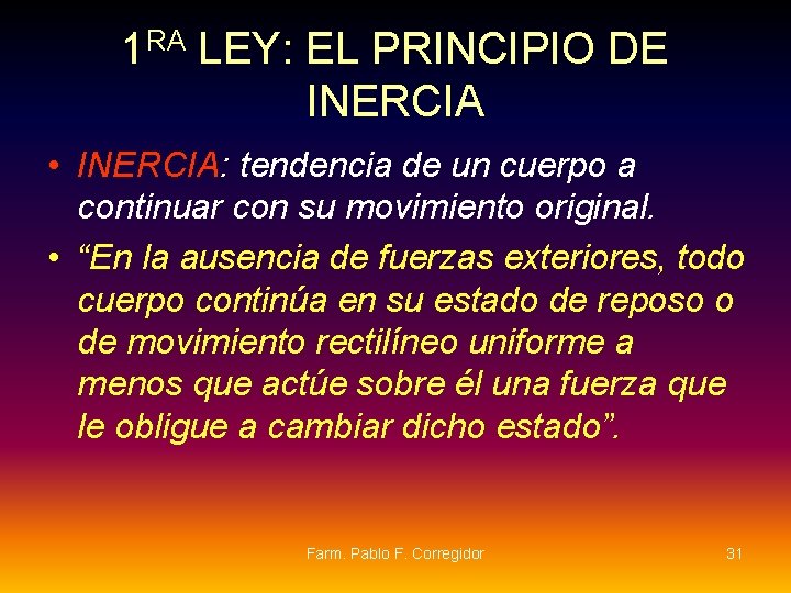 1 RA LEY: EL PRINCIPIO DE INERCIA • INERCIA: tendencia de un cuerpo a 1 RA LEY: EL PRINCIPIO DE INERCIA • INERCIA: tendencia de un cuerpo a