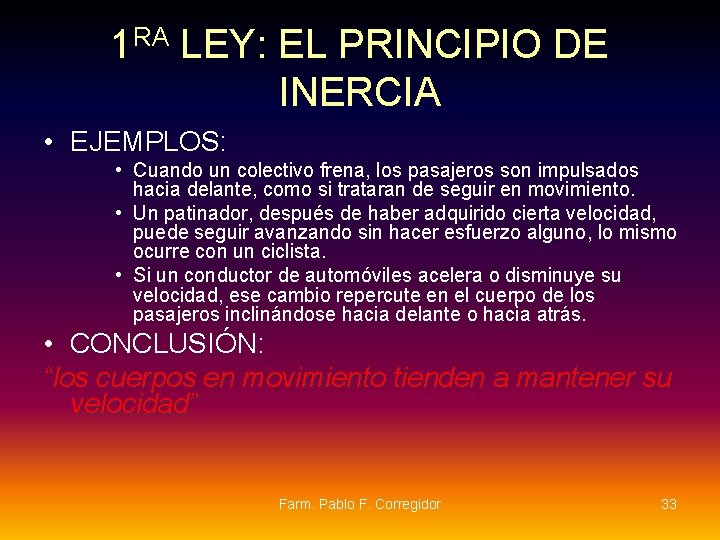 1 RA LEY: EL PRINCIPIO DE INERCIA • EJEMPLOS: • Cuando un colectivo frena, 1 RA LEY: EL PRINCIPIO DE INERCIA • EJEMPLOS: • Cuando un colectivo frena,