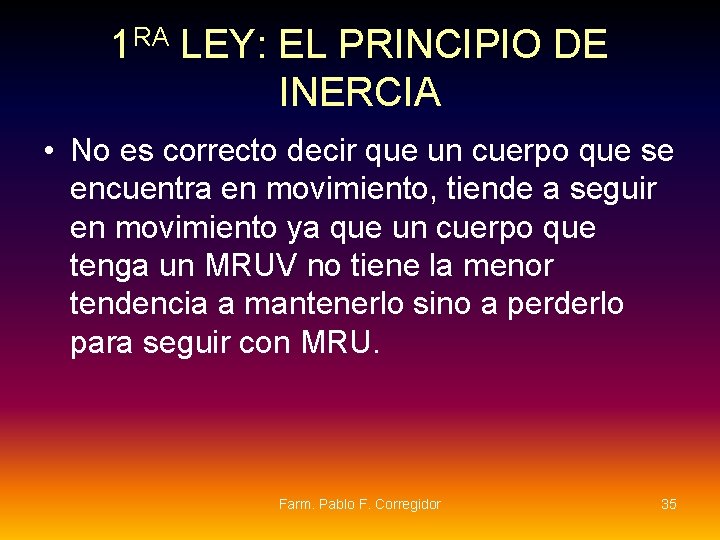 1 RA LEY: EL PRINCIPIO DE INERCIA • No es correcto decir que un 1 RA LEY: EL PRINCIPIO DE INERCIA • No es correcto decir que un