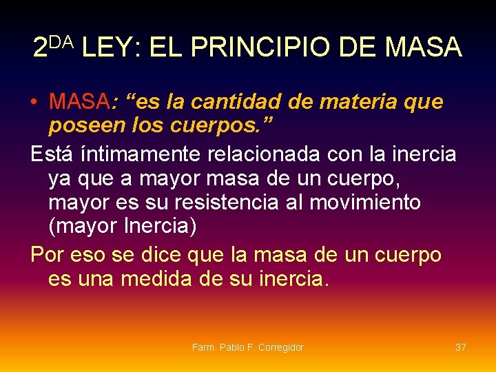 2 DA LEY: EL PRINCIPIO DE MASA • MASA: “es la cantidad de materia 2 DA LEY: EL PRINCIPIO DE MASA • MASA: “es la cantidad de materia