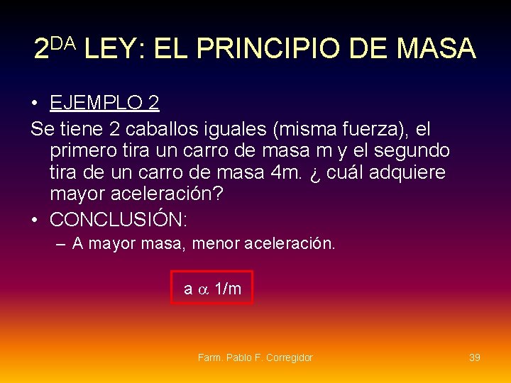 2 DA LEY: EL PRINCIPIO DE MASA • EJEMPLO 2 Se tiene 2 caballos 2 DA LEY: EL PRINCIPIO DE MASA • EJEMPLO 2 Se tiene 2 caballos
