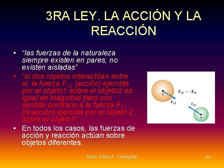 3 RA LEY. LA ACCIÓN Y LA REACCIÓN • “las fuerzas de la naturaleza 3 RA LEY. LA ACCIÓN Y LA REACCIÓN • “las fuerzas de la naturaleza