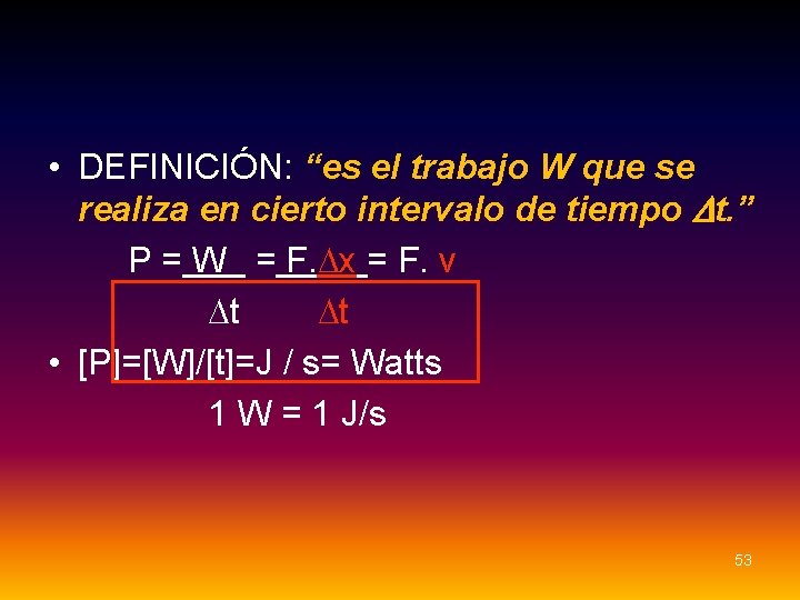 • DEFINICIÓN: “es el trabajo W que se realiza en cierto intervalo de • DEFINICIÓN: “es el trabajo W que se realiza en cierto intervalo de