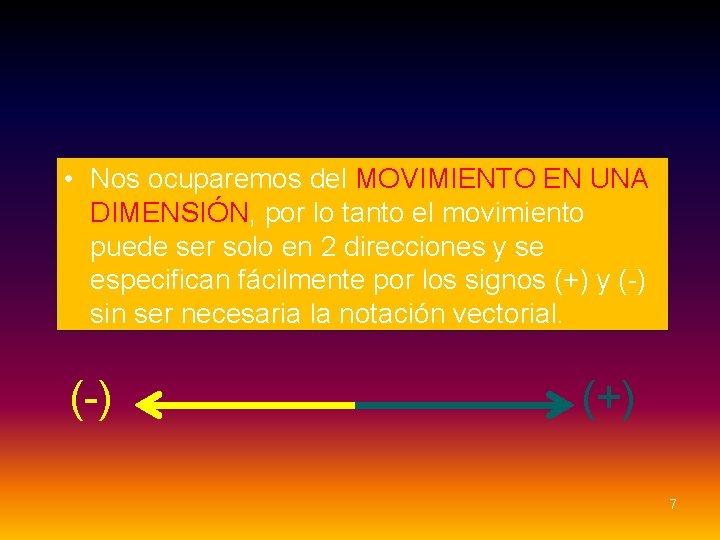 • Nos ocuparemos del MOVIMIENTO EN UNA DIMENSIÓN, por lo tanto el movimiento • Nos ocuparemos del MOVIMIENTO EN UNA DIMENSIÓN, por lo tanto el movimiento