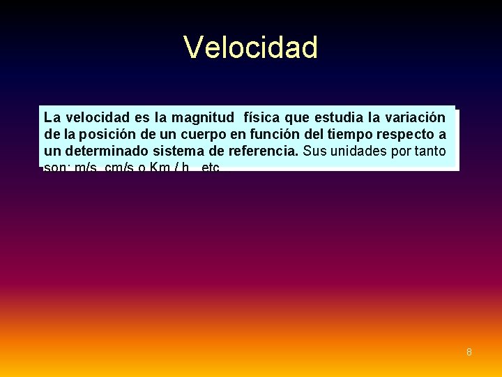 Velocidad La velocidad es la magnitud física que estudia la variación de la posición Velocidad La velocidad es la magnitud física que estudia la variación de la posición