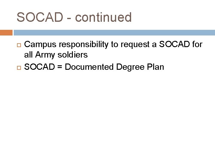 SOCAD - continued Campus responsibility to request a SOCAD for all Army soldiers SOCAD